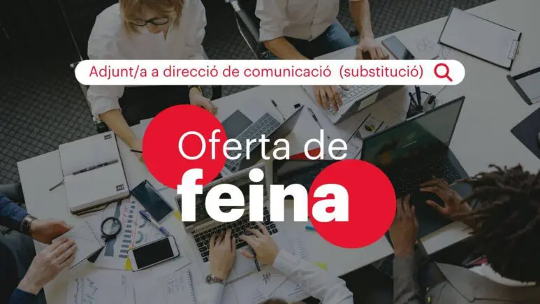 Oferta de feina: Adjunt/a a direcció de comunicació (substitució baixa IT i maternitat)